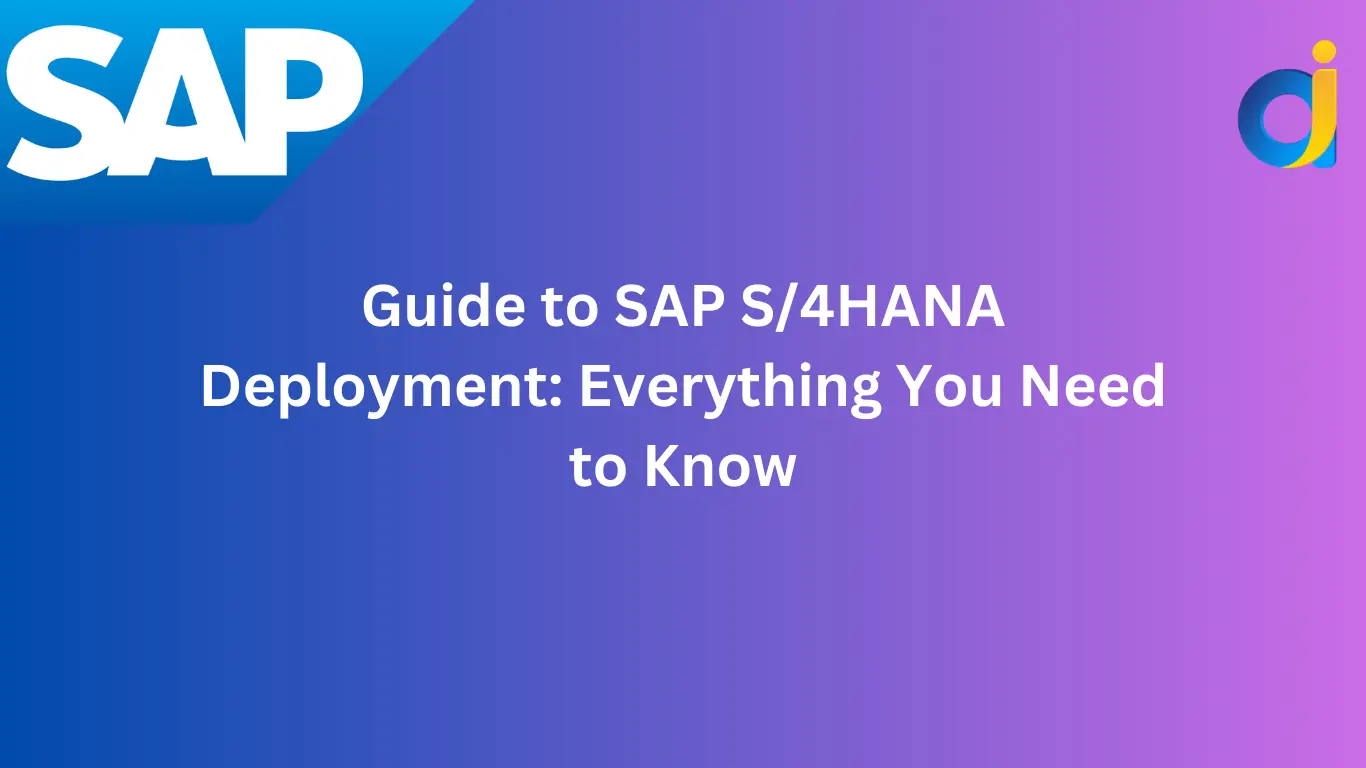Guide to SAP S4HANA Deployment Everything You Need to Know